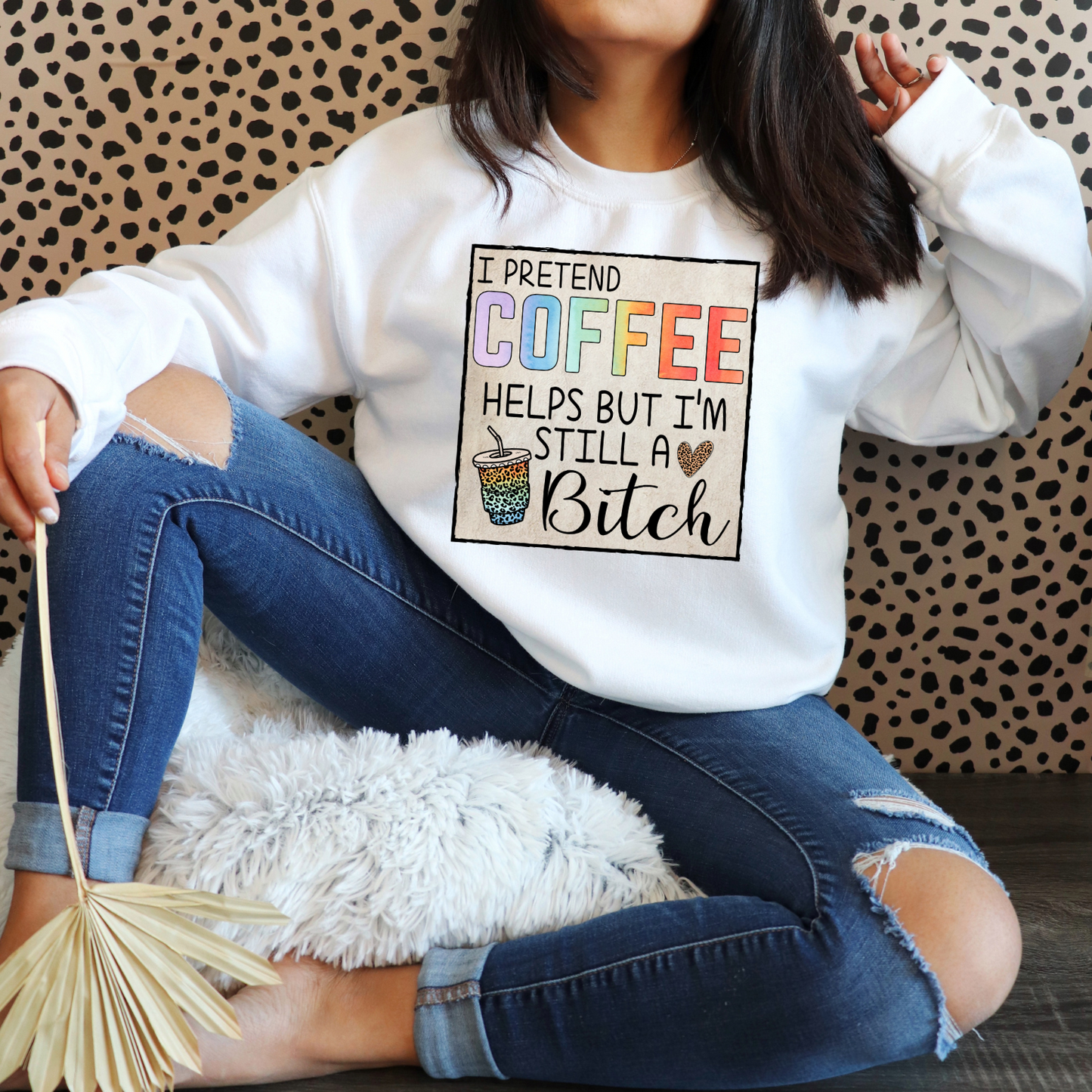 Pretend coffee helps, I'm still a B**ch DTF Transfer