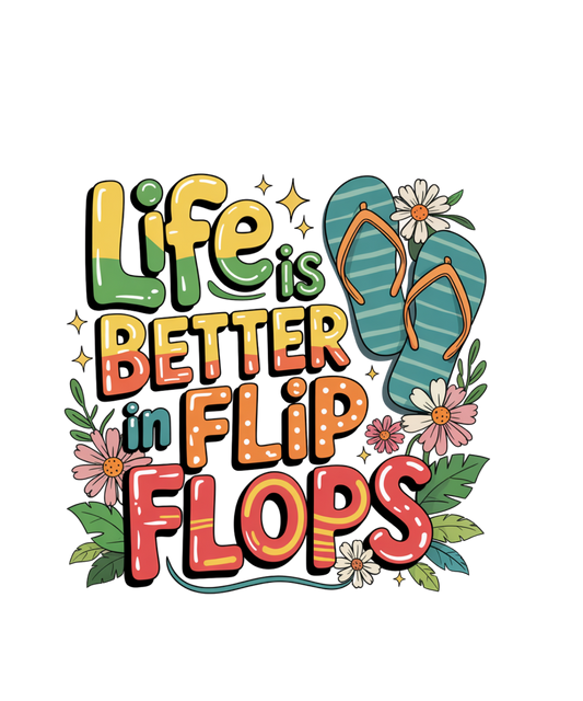 Life is better in flip flops DTF Transfer