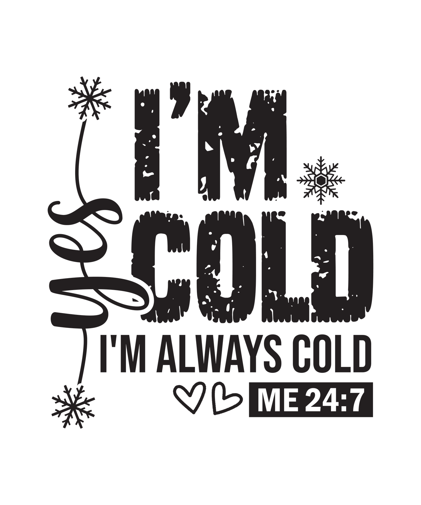 Yes I'm Cold!  DTF Transfer
