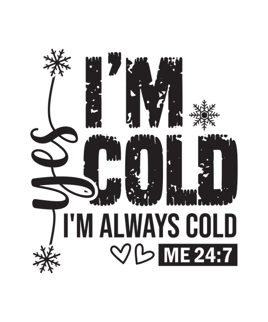 Yes I'm Cold!  DTF Transfer
