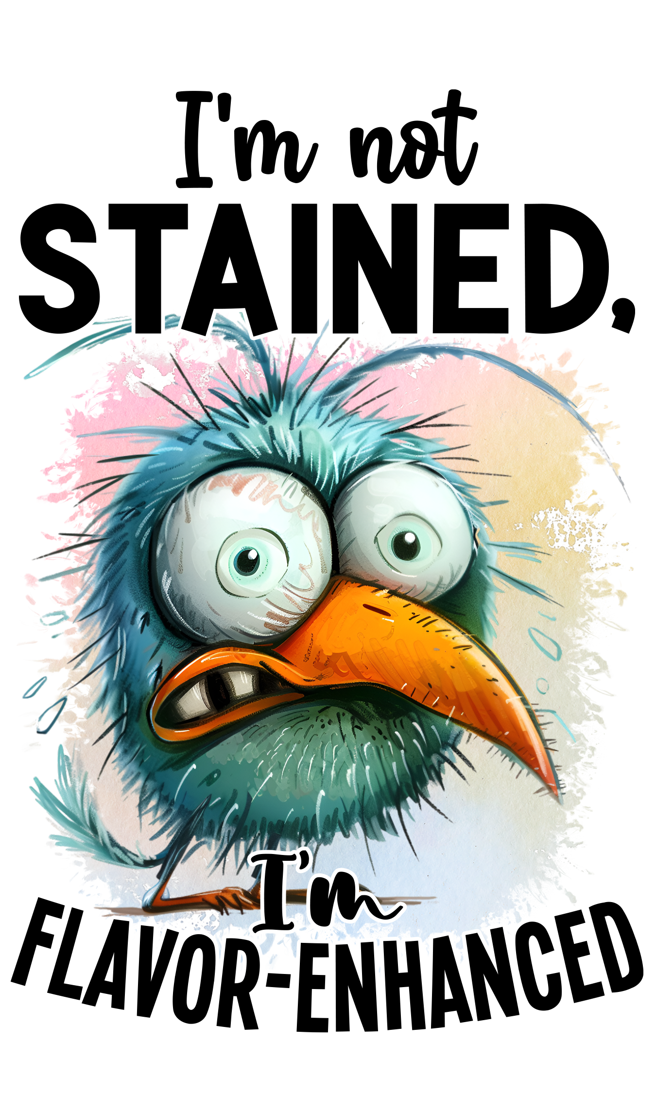 I'm not stained. I'm flavor-enhanced DTF Transfer