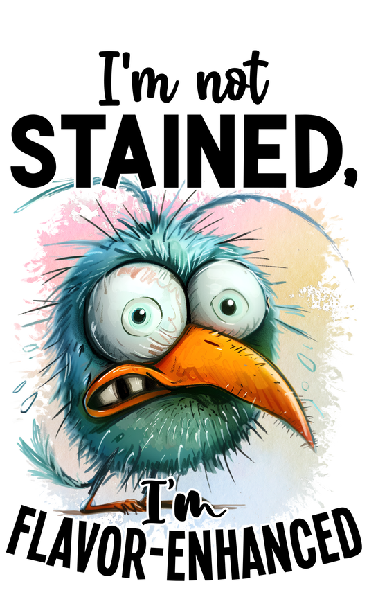 I'm not stained. I'm flavor-enhanced DTF Transfer