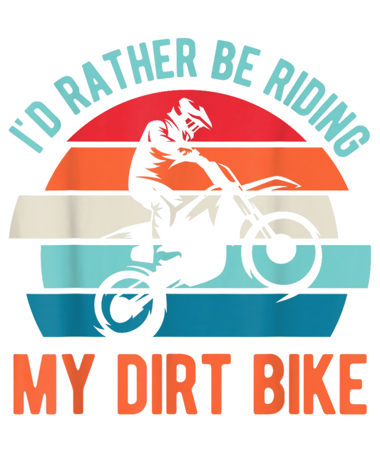 Rather be riding my Dirt Bike DTF Transfer
