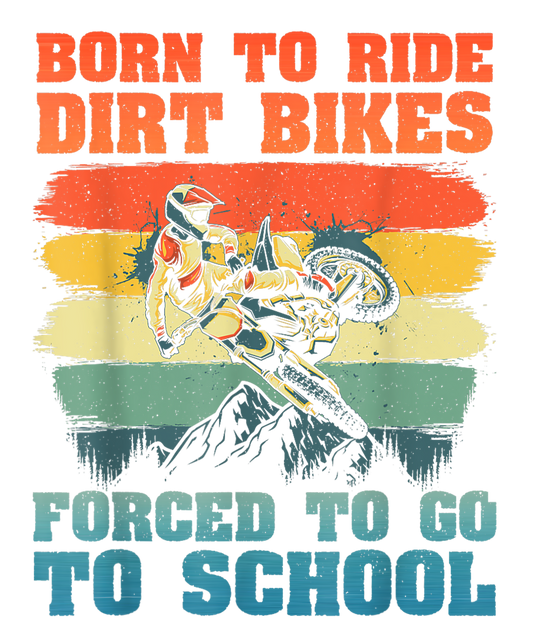 Born to ride dirt bike, forced to go to school DTF Transfer