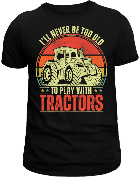 Never to old to play with tractors DTF Transfer
