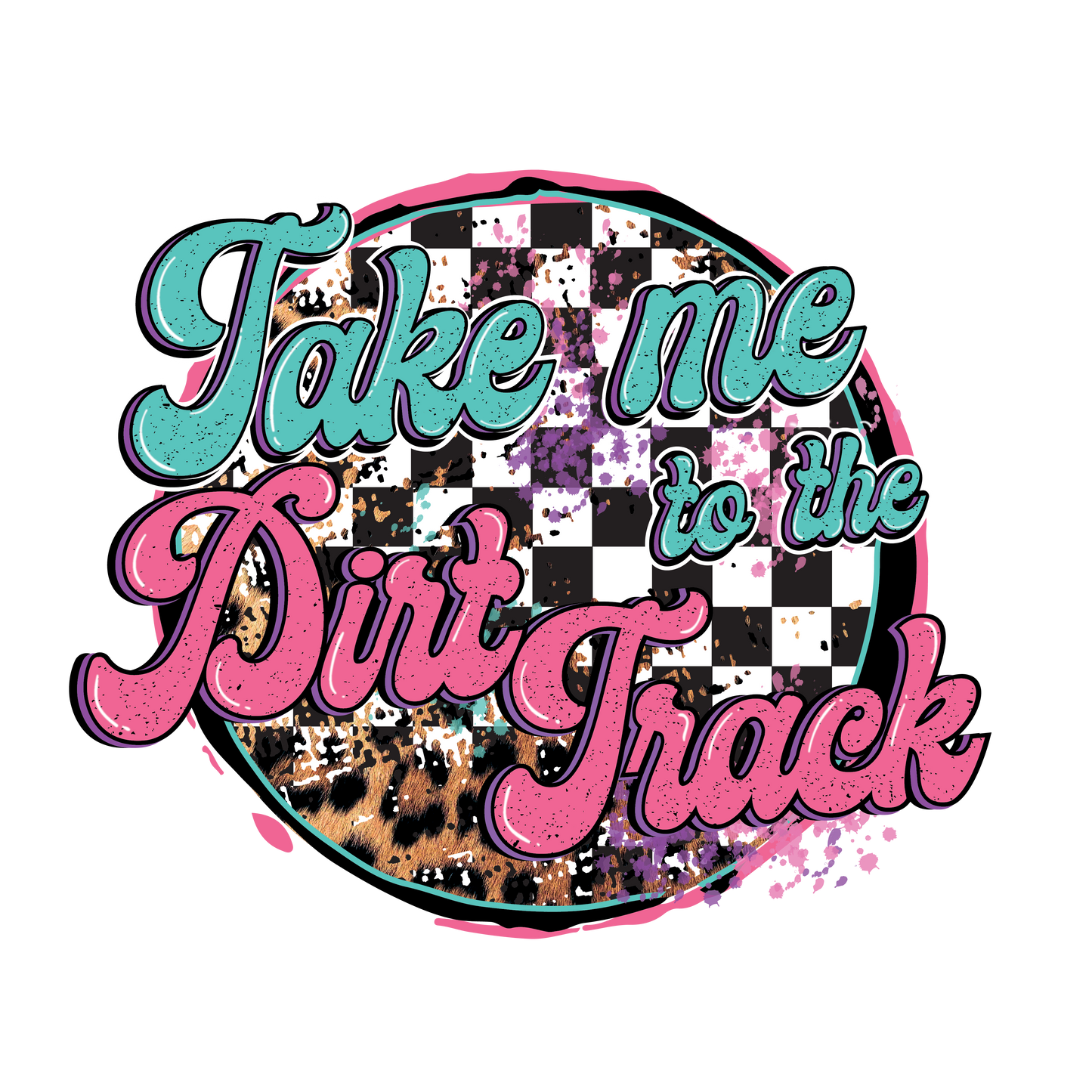 Take me to the Dirt Track DTF Transfer