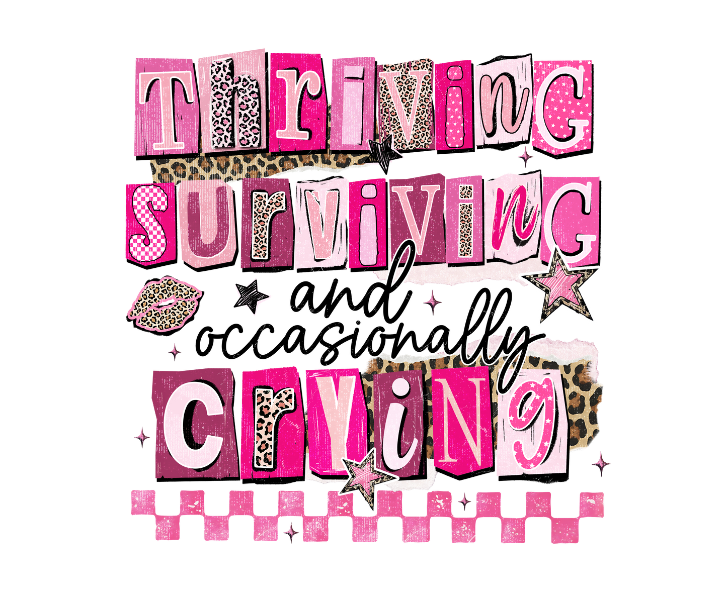 Thriving, Surviving.....DTF Transfer