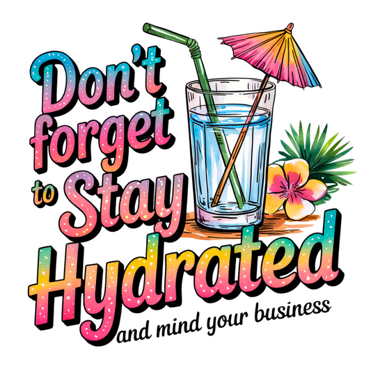 Stay Hydrated & mind your business DTF Transfer
