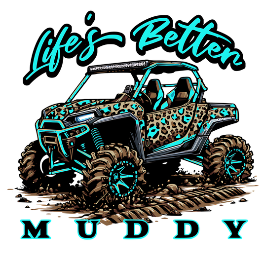 Life's better muddy DTF Transfer