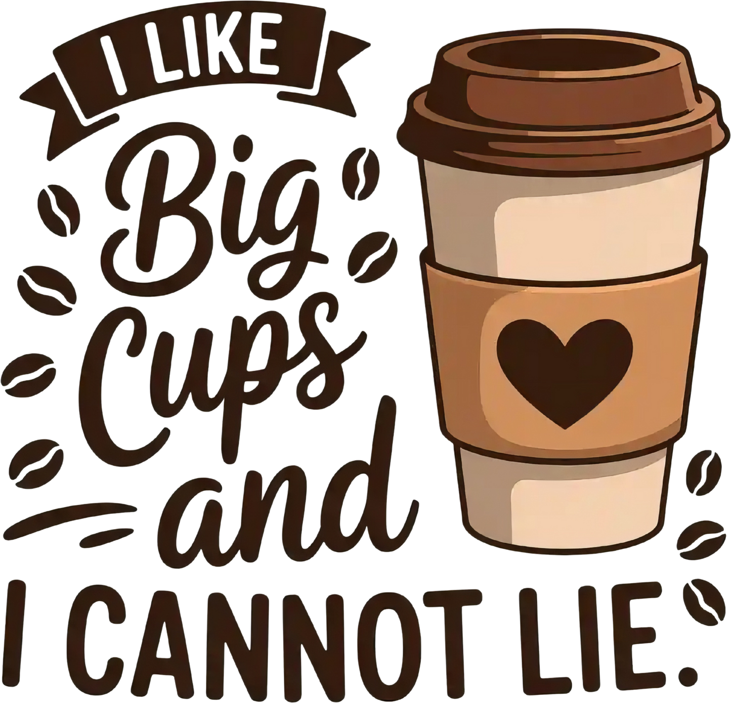 I like BIG cups & I cannot lie DTF Transfer