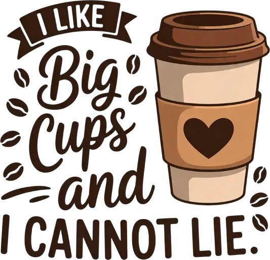 I like BIG cups & I cannot lie DTF Transfer