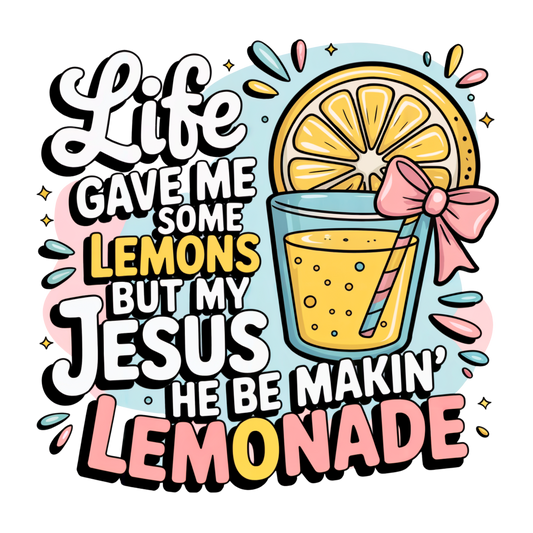 Life gave me Lemons, Jesus makin lemonade (back splash) DTF Transfer