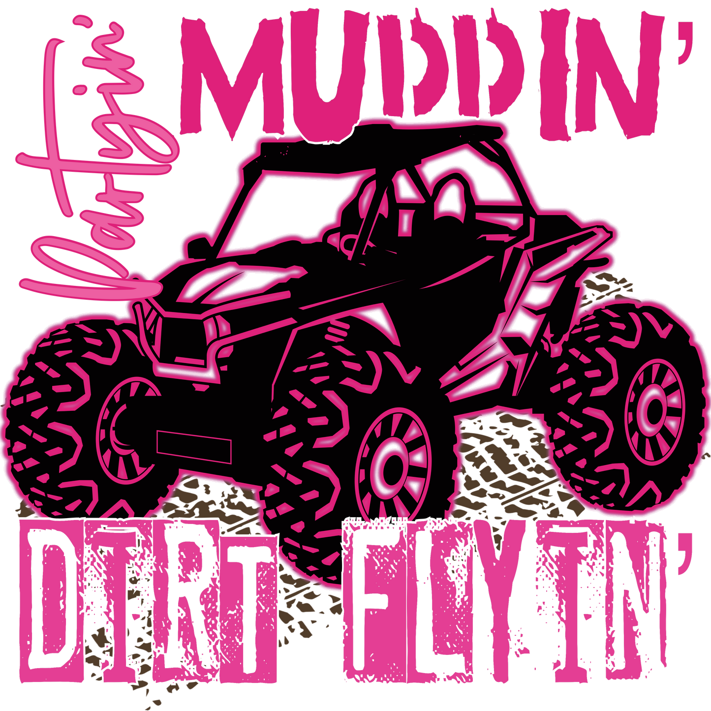 Partyin, muddin, dirt flyin DTF Transfer