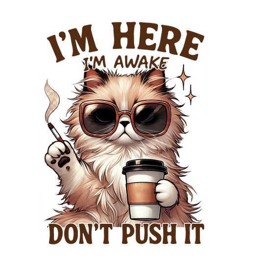 I'm here, I'm awake DTF Transfer