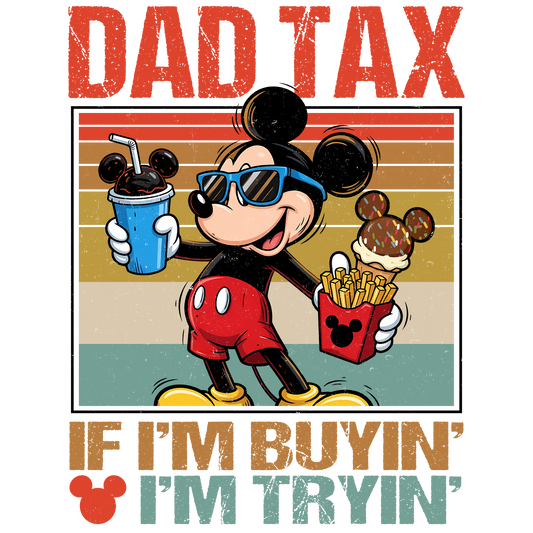 Dad Tax If I'm buyin I'm Tryin DTF Transfer
