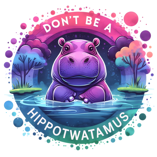 Don't be a HippoTwatamus DTF Transfer