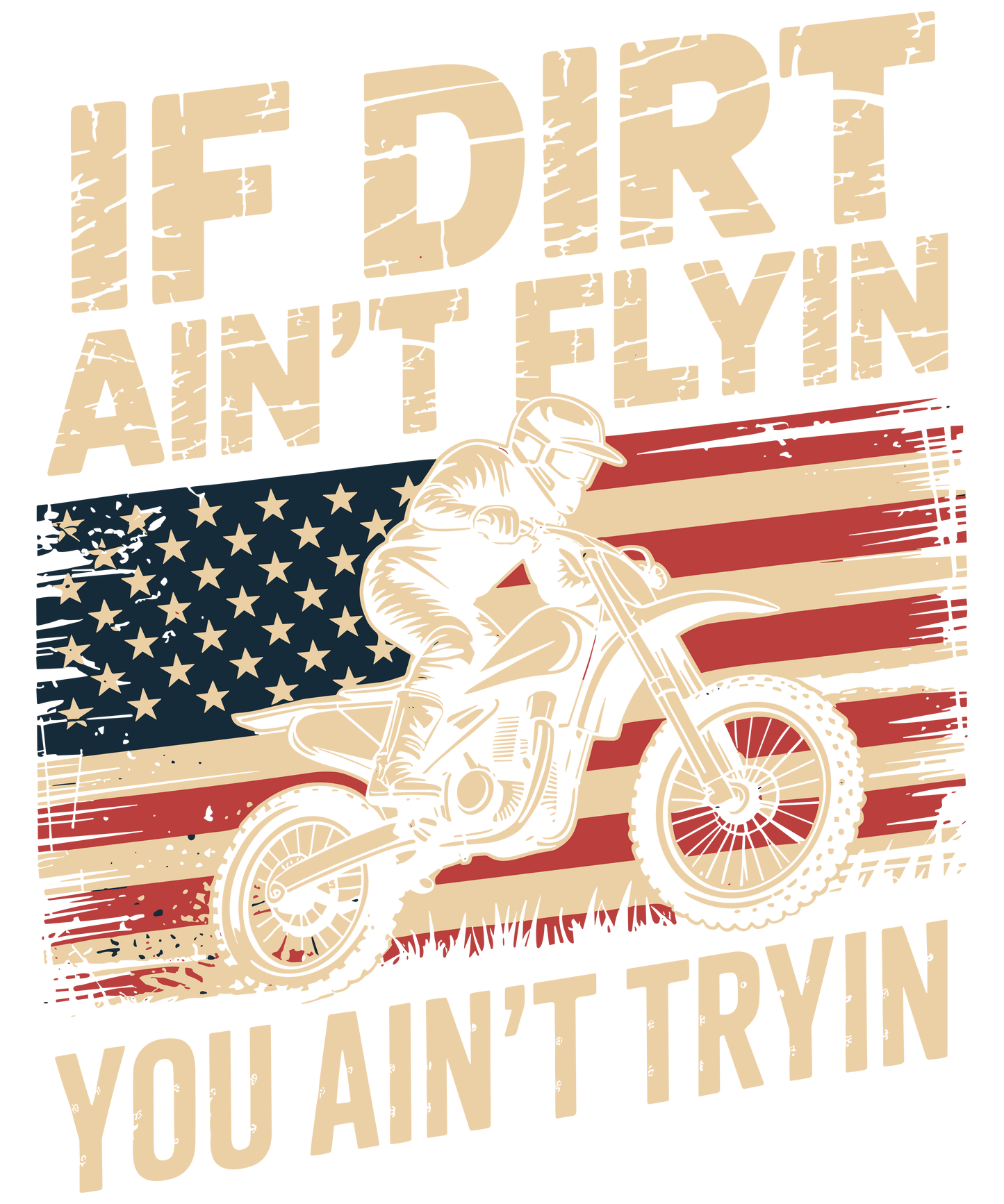 If dirt Ain't flying, you ain't tryin DTF Transfer