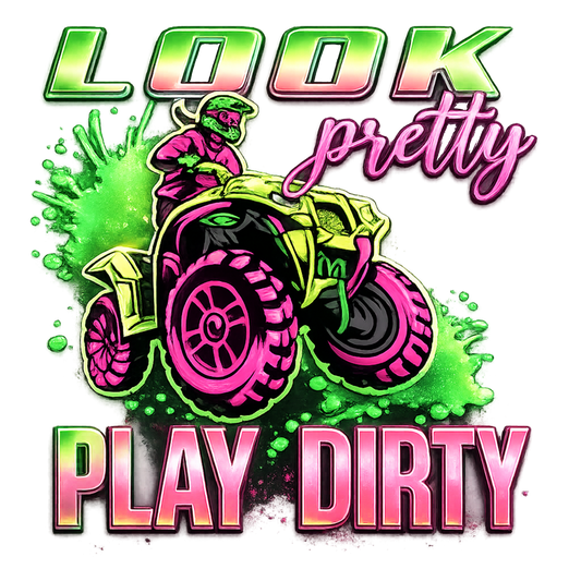 Look Pretty Play Dirty DTF Transfer