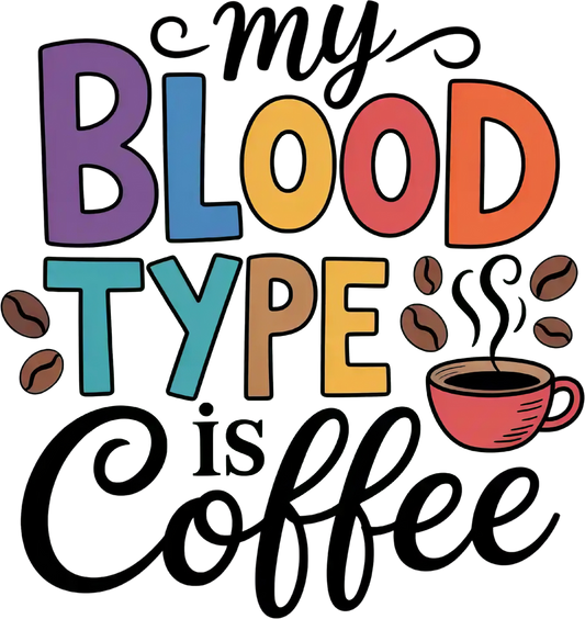 My blood type is Coffee DTF Transfer