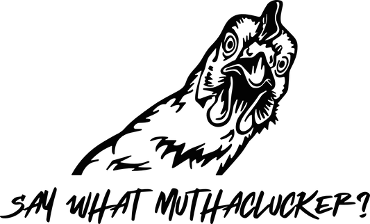Say what Muthaclucker? DTF Transfer